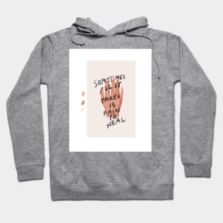 Sometimes all it takes is pain to heal Hoodie